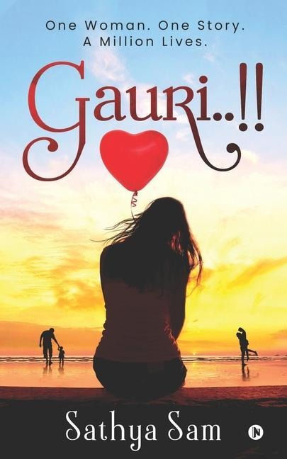 Gauri..!!: One Woman. One Story. A Million Lives