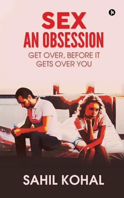 Sex - An Obsession Get Over, Before It Gets Over You