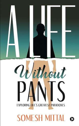 A Life Without Pants Exploring Life's Greatest Paradoxes
