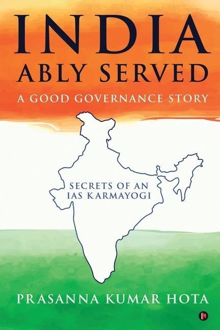 India Ably Served: A Good Governance Story: Secrets of an IAS Karmayogi