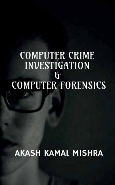 Computer Crime Investigation &amp; Computer Forensics