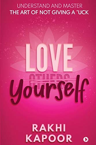 Love Yourself Understand and Master the Art of Not Giving a *uck