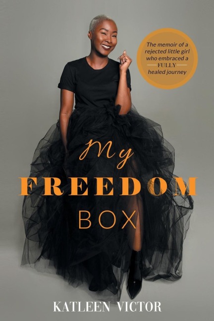 MY FREEDOM BOX: The Memoir of a Rejected Little Girl Who Embraced a Fully Healed Journey