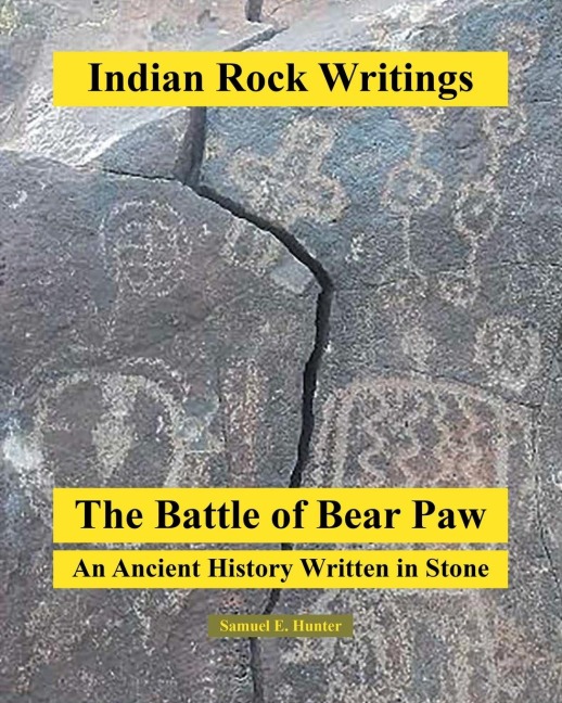 Indian Rock Writings: The Battle of Bear Paw: An Ancient History Written in Stone