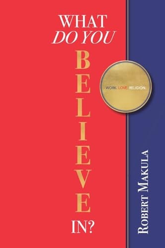 What Do You Believe In? Work. Love. Religion.