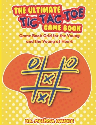 The Ultimate Tic-Tac-Toe Game Book Game Book Grid for the Young and the Young at Heart