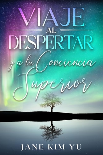 Viaje Al Despertar Y a la Conciencia Superior