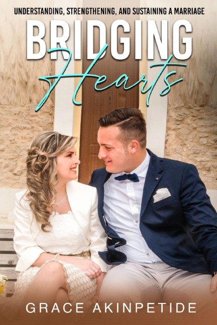 BRIDGING HEARTS: Understanding, Strengthening, and Sustaining a Marriage