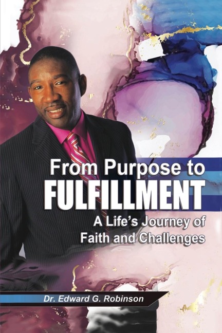 From Purpose to Fulfillment: A Lifes Journey of Faith and Changes