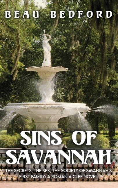 Sins of Savannah: The Secrets, the Sex, the Society of Savannah’s First Family A Roman à Clef Novel