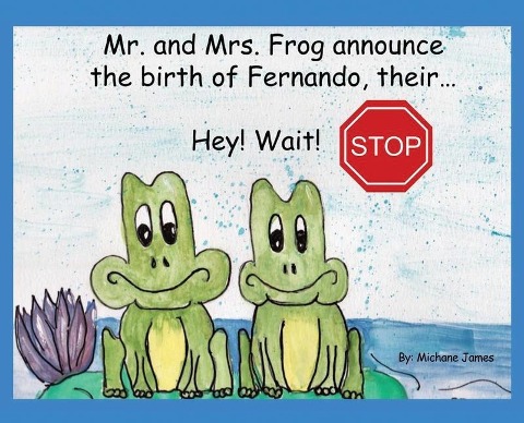 Hey! Wait! Stop: Mr. and Mrs. Frog Announce the Birth of Fernando, Their...