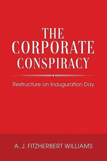 The Corporate Conspiracy: Restructure on Inauguration Day