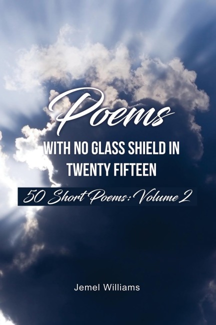 Poems with No Glass Shield In Twenty Fifteen: 50 Short Poems: Volume 2