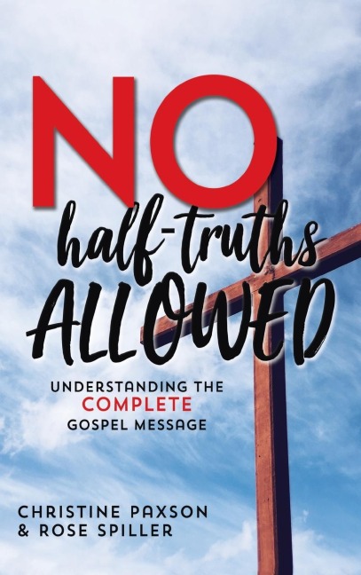No Half-Truths Allowed: Understanding the Complete Gospel Message