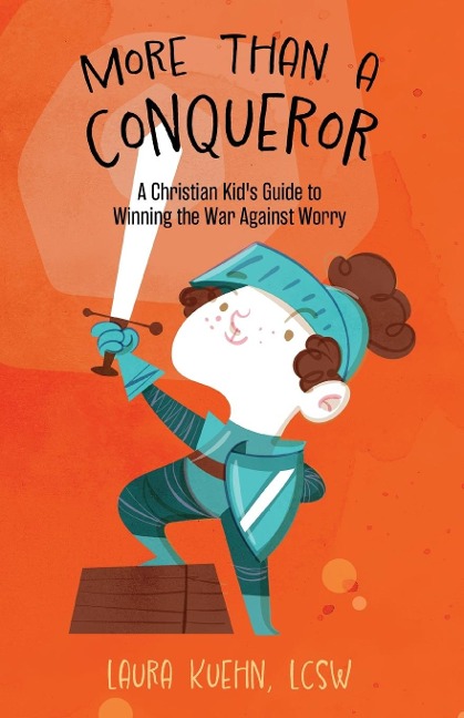 More Than a Conqueror: A Christian Kids Guide to Winning the War Against Worry