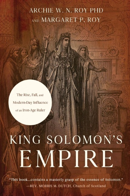 King Solomons Empire: The Rise, Fall, and Modern-Day Influence of an Iron-Age Ruler