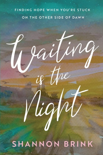 Waiting is the Night: Finding Hope When Youre Stuck on the Other Side of Dawn
