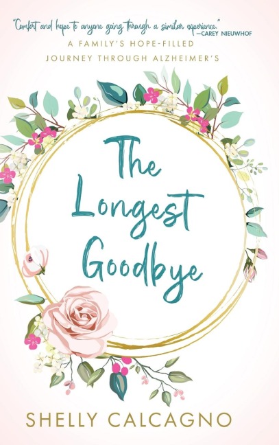 The Longest Goodbye: A Familys Hope-Filled Journey Through Alzheimers