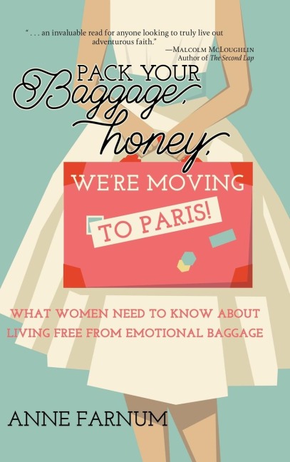 Pack Your Baggage, Honey, Were Moving to Paris!: What Women Need to Know About Living Free From Emotional Baggage