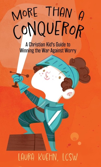 More Than a Conqueror: A Christian Kids Guide to Winning the War Against Worry