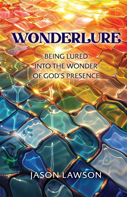 Wonderlure: Being Lured into the Wonder of God's Presence