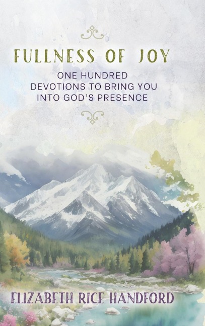Fullness of Joy: One Hundred Devotions to Bring You Into Gods Presence