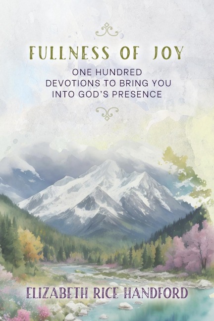 Fullness of Joy: One Hundred Devotions to Bring You Into Gods Presence