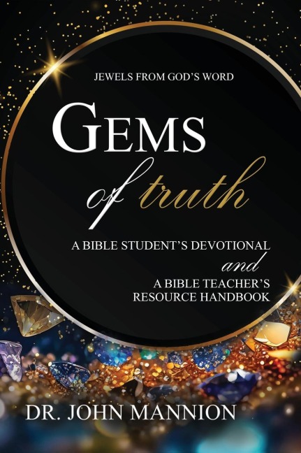 Gems of Truth: A Bible Students Devotional and a Bible Teachers Resource Handbook