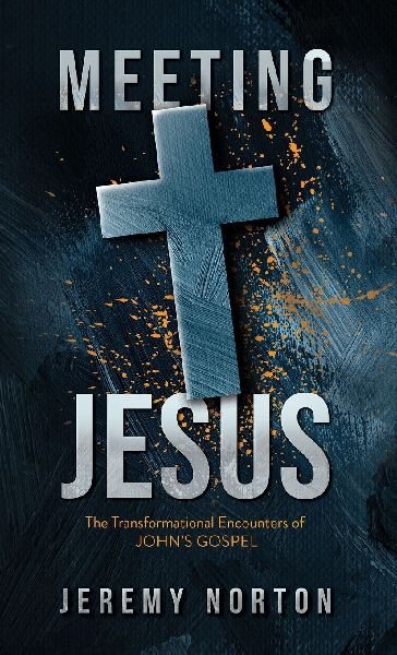Meeting Jesus: The Transformational Encounters of Johns Gospel