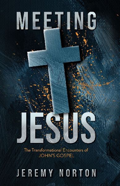 Meeting Jesus: The Transformational Encounters of Johns Gospel