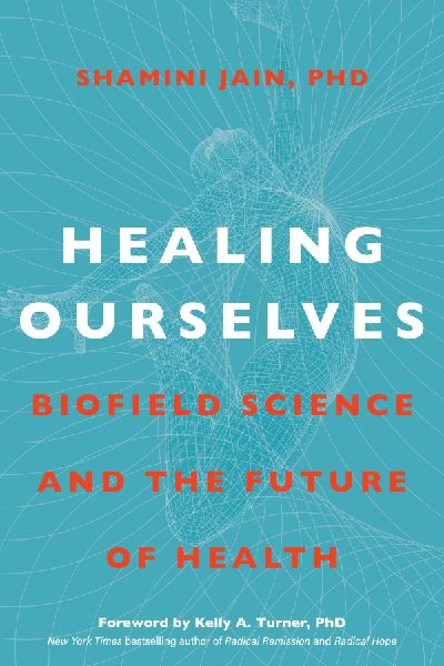 Healing Ourselves: Biofield Science and the Future of Health