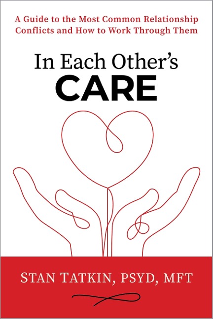 In Each Others Care: A Guide to the Most Common Relationship Conflicts and How to Work Through Them