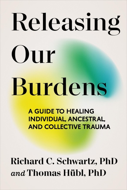 Releasing Our Burdens: A Guide to Healing Individual, Ancestral, and Collective Trauma