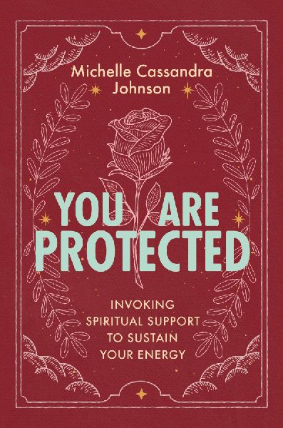 You Are Protected: Invoking Spiritual Support to Sustain Your Energy