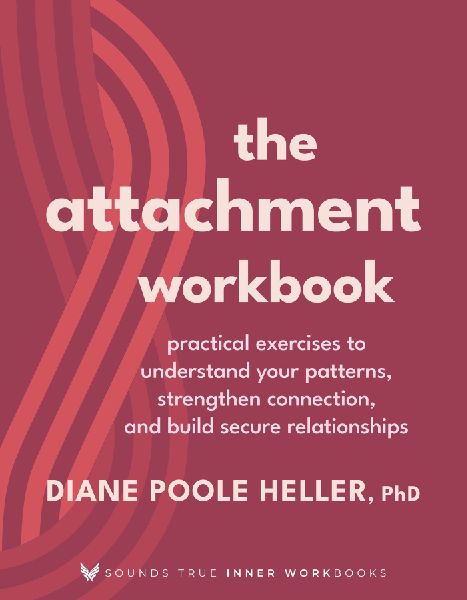 Attachment Workbook: Practical Exercises to Understand Your Patterns, Strengthen Connection, and Build Secure Relationships