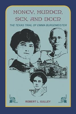 Money, Murder, Sex, and Beer The Texas Trial of Emma Burgemeister