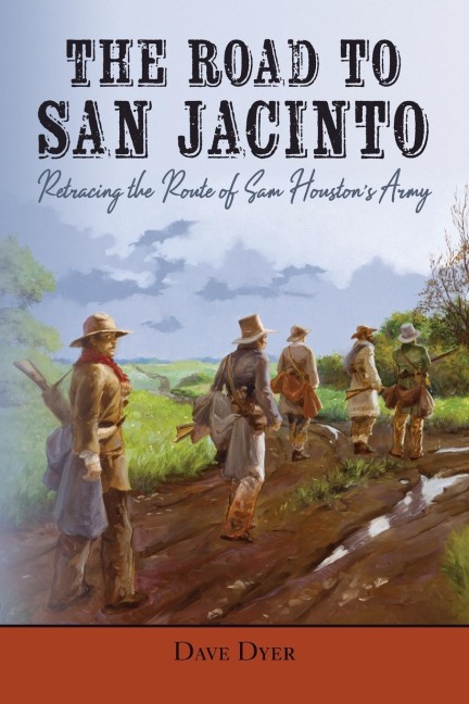 The Road to San Jacinto: Retracing the Route of Sam Houston's Army