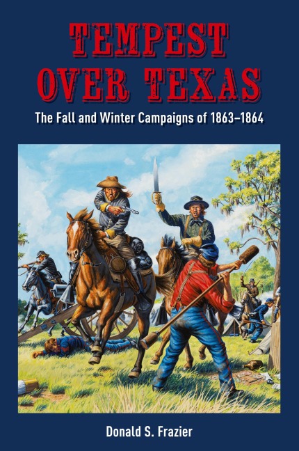 Tempest Over Texas: The Fall and Winter Campaigns, 1863-1864