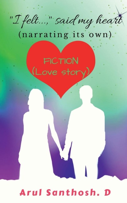 &quot; I felt...,&quot; said my heart (narrating its own)
