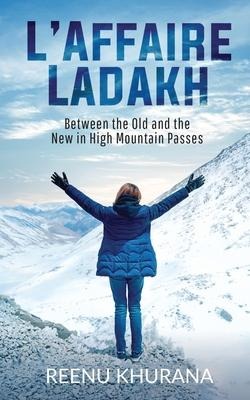LAffaire Ladakh: Between the Old and the New in High Mountain Passes