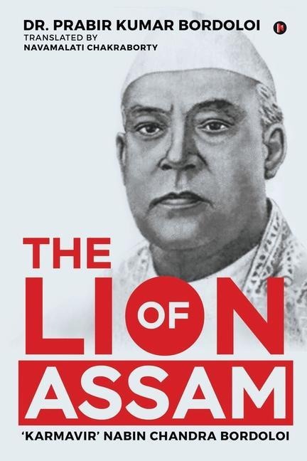 The Lion of Assam: Karmavir Nabin Chandra Bordoloi