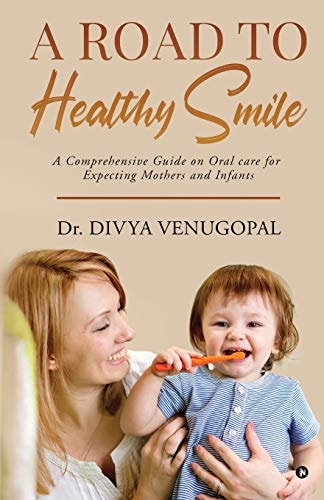A Road to Healthy Smile A Comprehensive Guide on Oral Care for Expecting Mothers and Infants