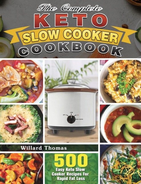 The Complete Keto Slow Cooker Cookbook: 500 Easy Keto Slow Cooker Recipes For Rapid Fat Loss