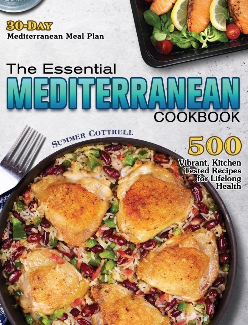 The Essential Mediterranean Cookbook: 500 Vibrant, Kitchen-Tested Recipes for Lifelong Health (30-Day Mediterranean Meal Plan)