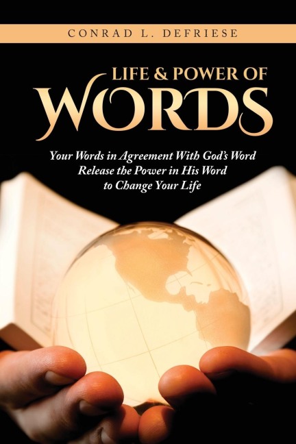 Life and Power of Words: Your Words in Agreement With Gods Word Release the Power in His Word to Change Your Life