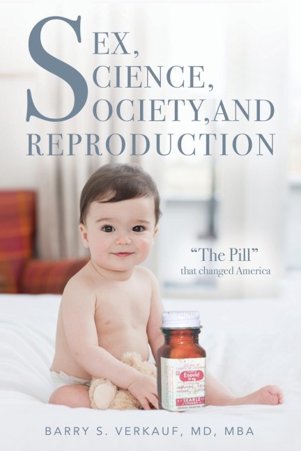Sex, Science, Society, and Reproduction "The Pill" that Changed America