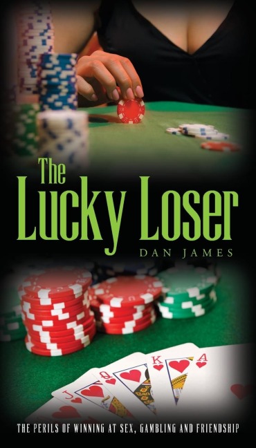 The Lucky Loser The Perils of Winning at Sex, Gambling and Friendship