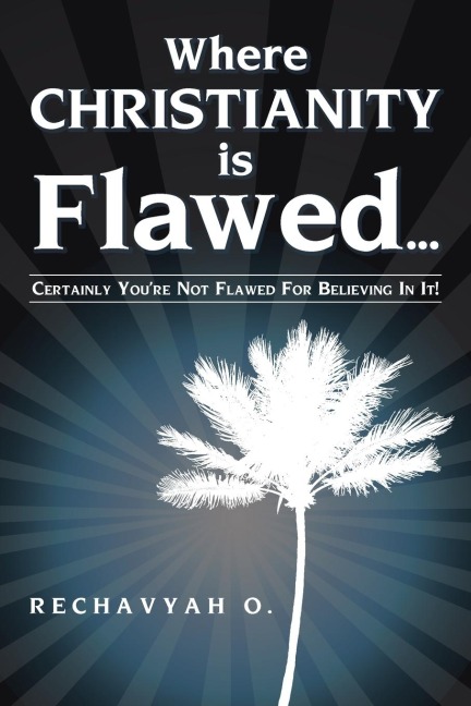 Where Christianity Is Flawed...: (Certainly you're not flawed for believing in it!)