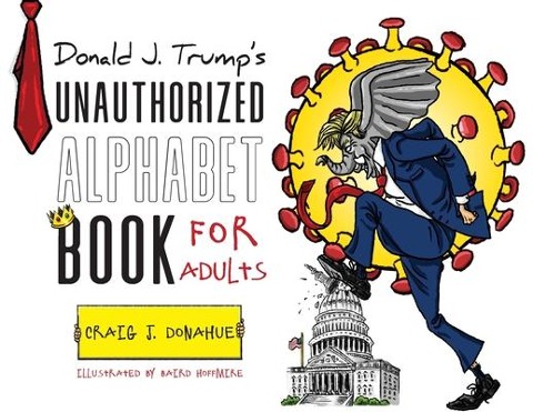 Donald J. Trumps Unauthorized Alphabet Book for Adults