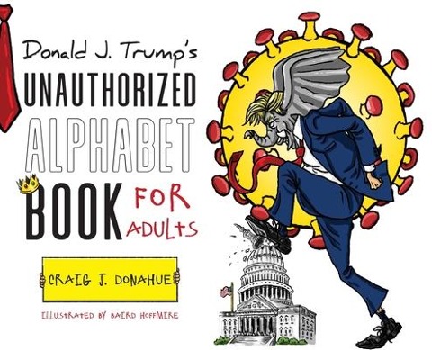 Donald J. Trumps Unauthorized Alphabet Book for Adults